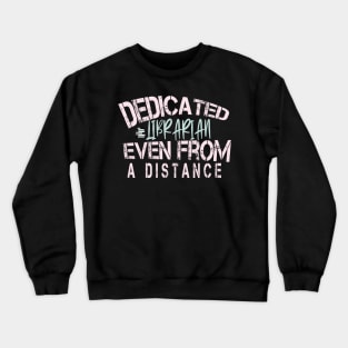 Dedicated Librarian Even From A Distance : Funny Quanrntine Librarian Shirt Crewneck Sweatshirt